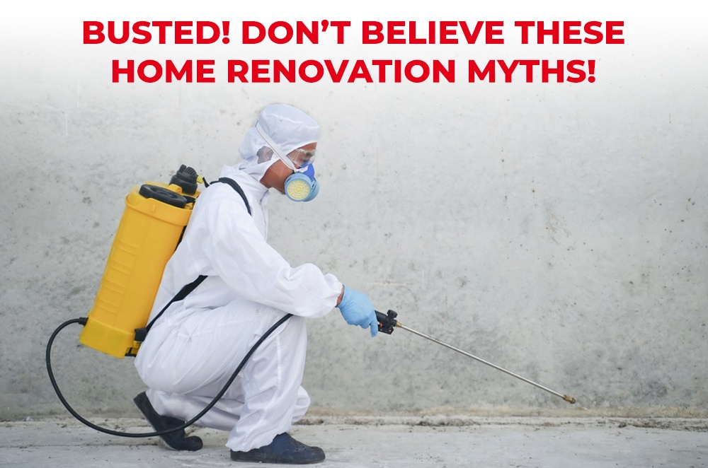 Busted! Don’t Believe These Home Renovation Myths!