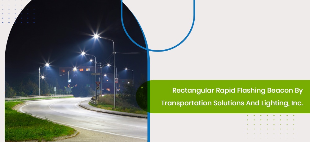 Rectangular Rapid Flashing Beacon - Blog by Transportation Solutions and Lighting, Inc. 