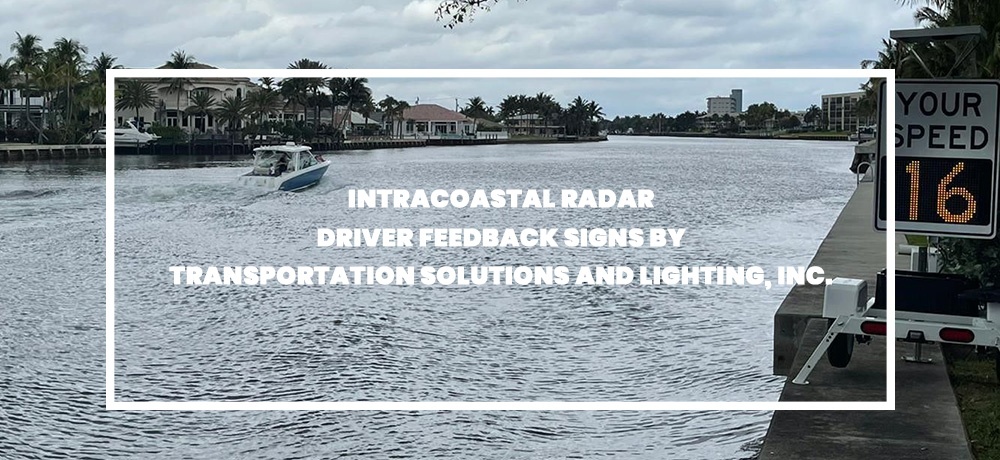 Intracoastal Radar Driver Feedback Signs - Blog by Transportation Solutions and Lighting, Inc. 