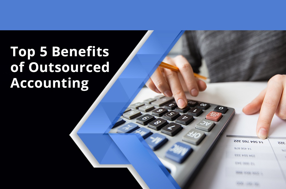 Top 5 Benefits of Outsourced Accounting