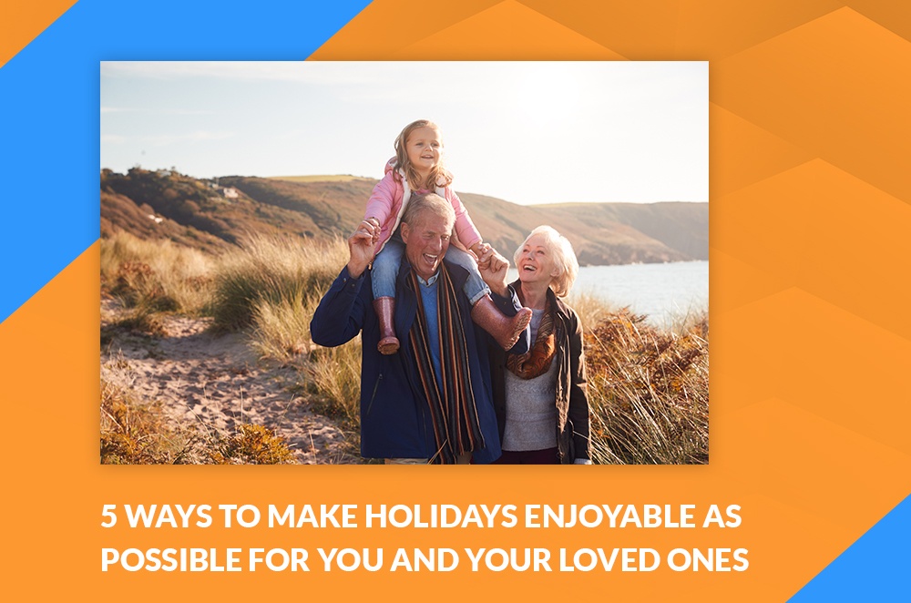 5 ways to make holidays enjoyable as possible for you and your loved ones - Blog by Trustiva Health