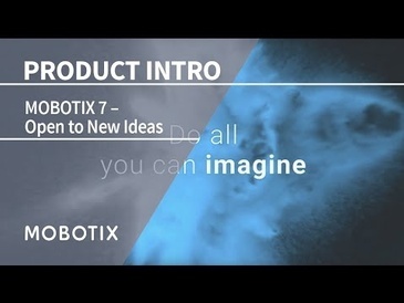 MOBOTIX 7 - OPEN TO NEW IDEAS