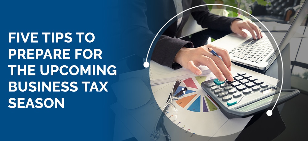 Five Tips To Prepare For The Upcoming Business Tax Season