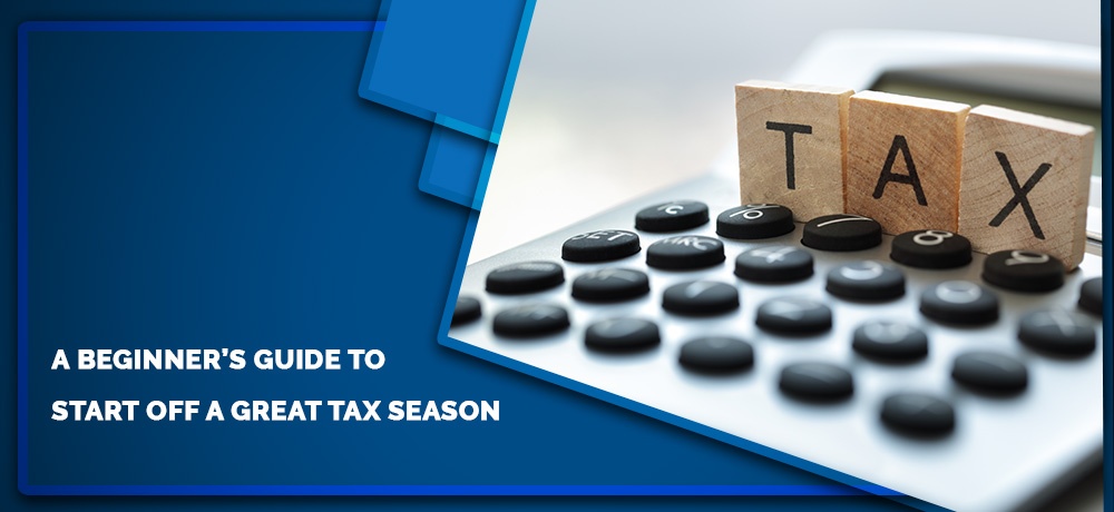 A Beginner’s Guide To Start Off A Great Tax Season