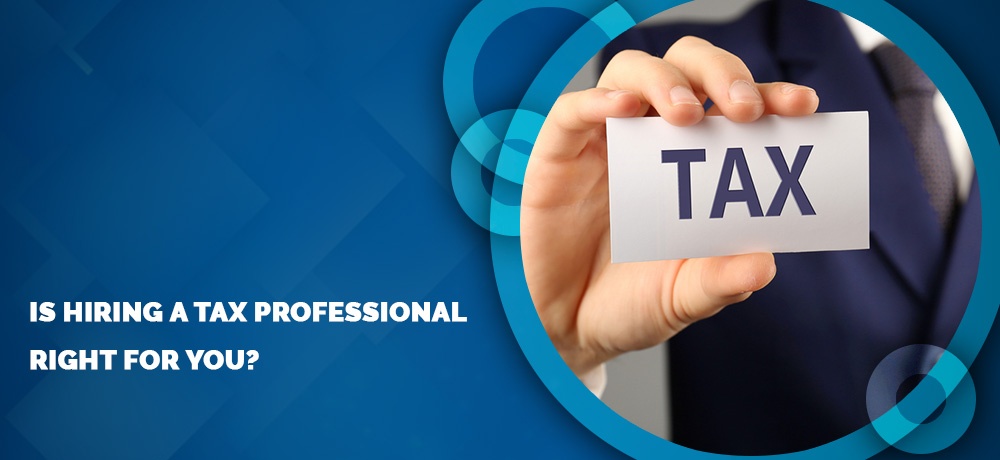 Is Hiring A Tax Professional Right For You?