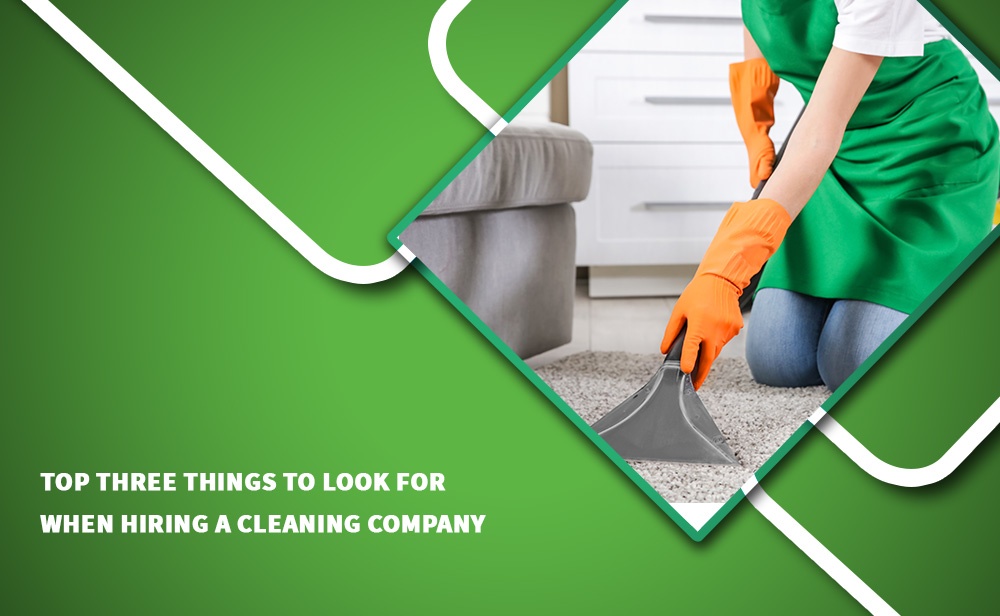 Here are the Top Three things to look for when hiring a Cleaning Company in Vancouver