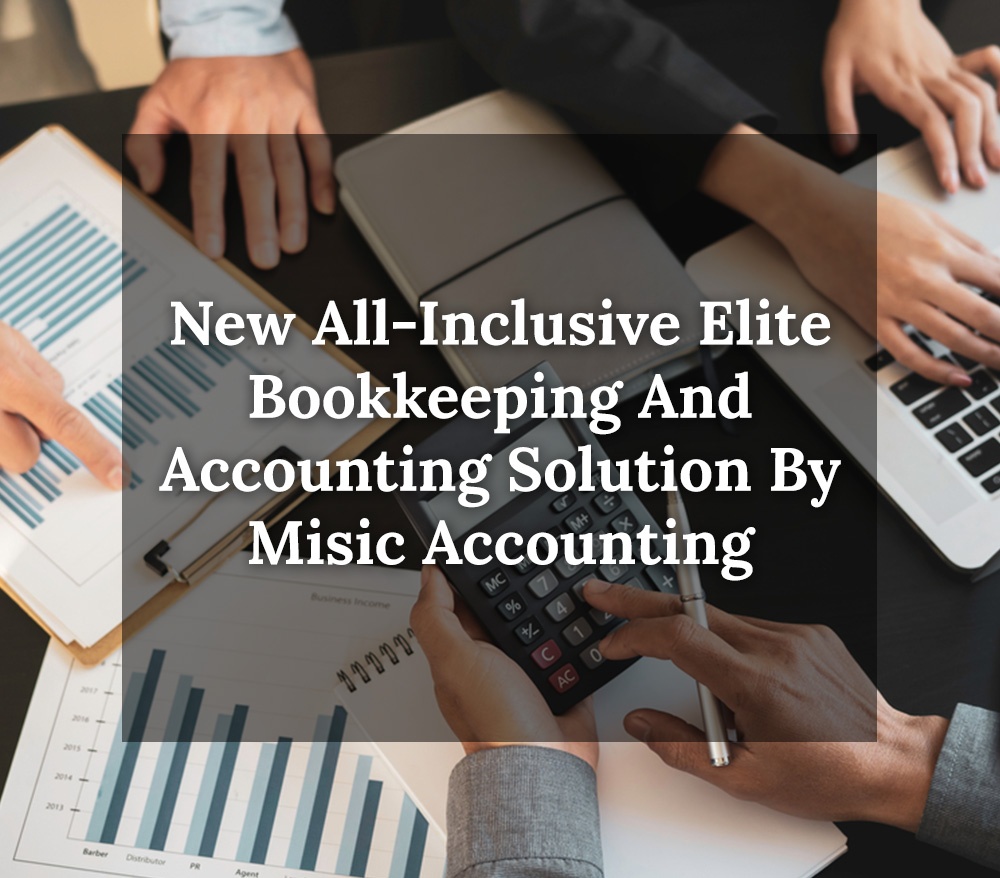 New All-inclusive Elite Bookkeeping and Accounting Solution by Misic Accounting
