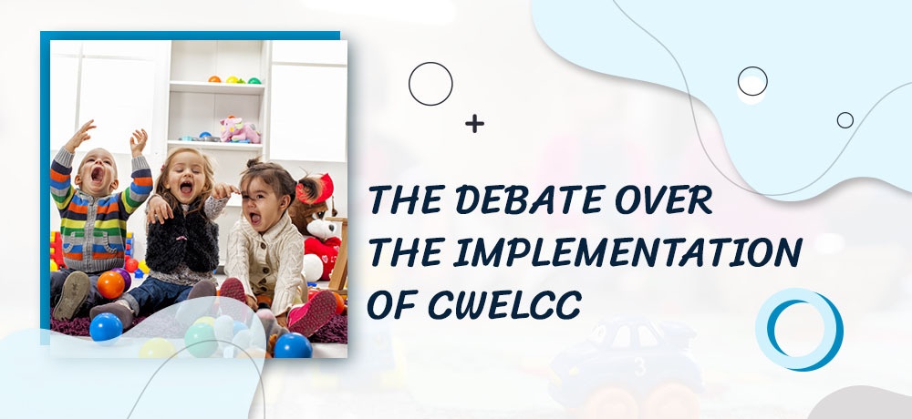 Read about the debate over the implementation of CWELCC