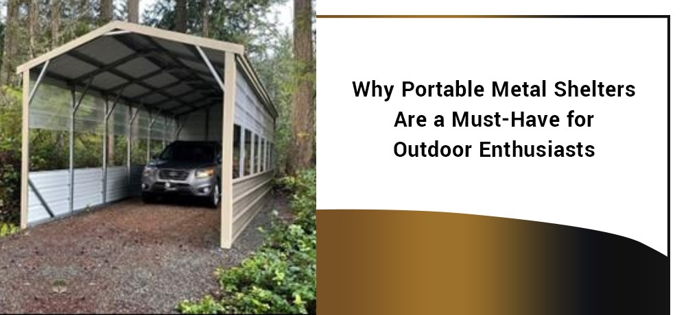 Why-Portable-Metal-Shelters-Are-a-Must-Have-for-Outdoor-Enthusiasts.jpg