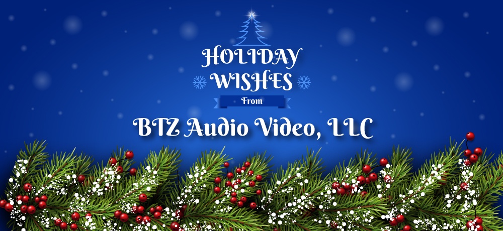Season’s Greetings From BTZ Audio Video, LLC.