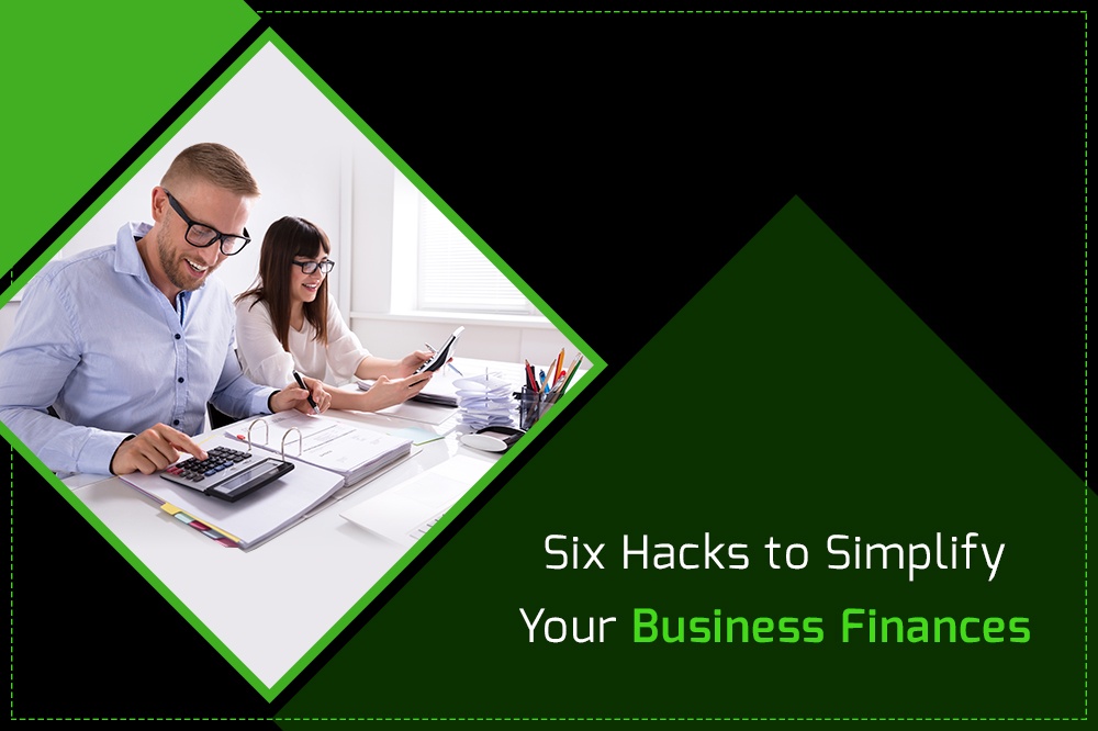 Here are the six hacks to simplify your Business Finances