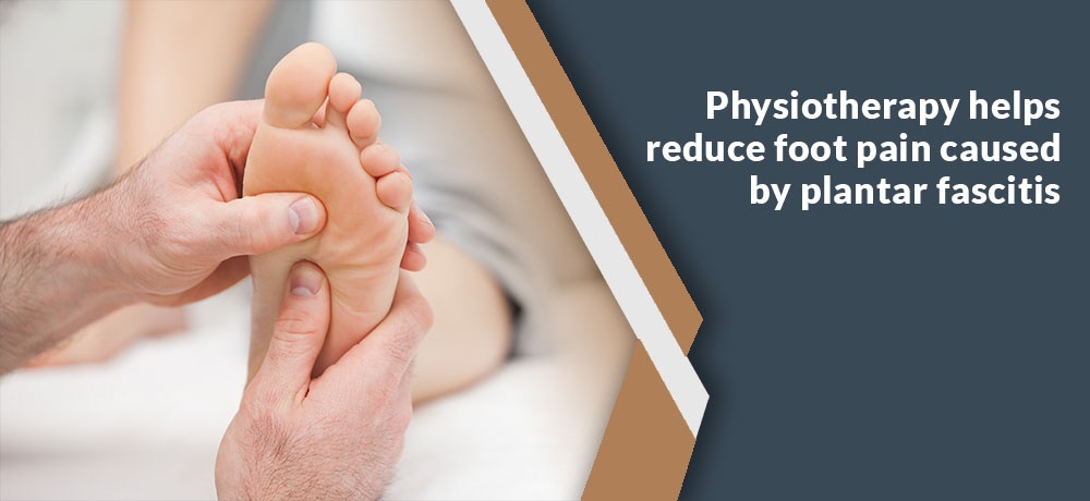 Physiotherapy helps reduce foot pain caused by plantar fascitis