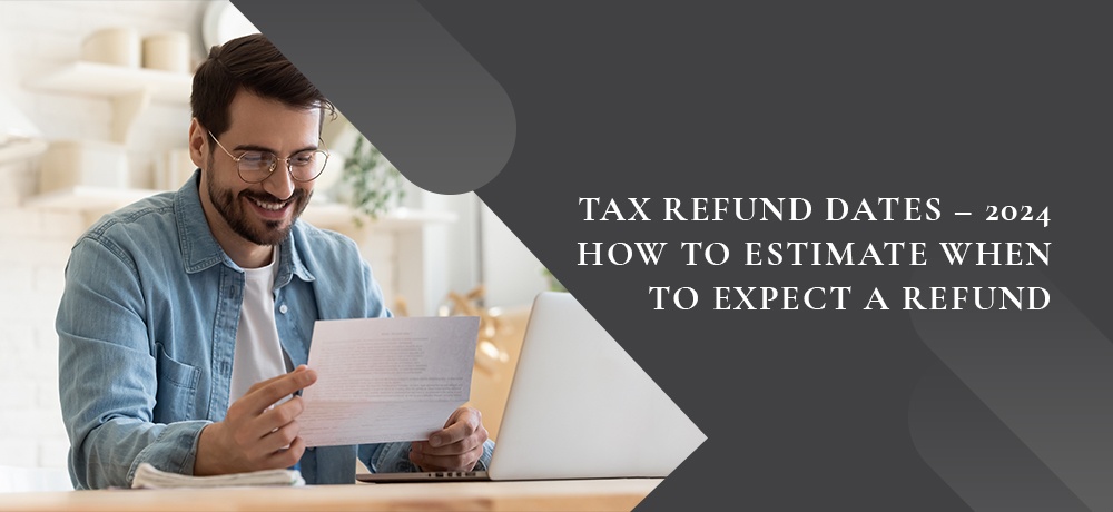2024 Tax Refund Dates – How to Estimate When to Expect a Refund