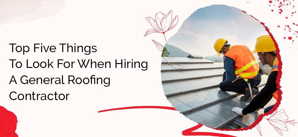 Top Five Things To Look For When Hiring A General Roofing Contractor