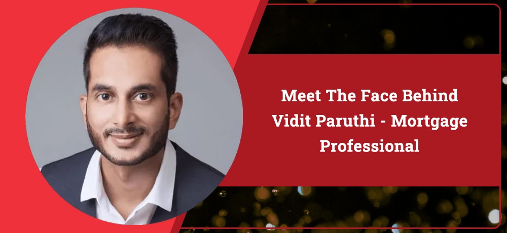 Meet the face behind Vidit Paruthi - Mortgage Professional in Surrey