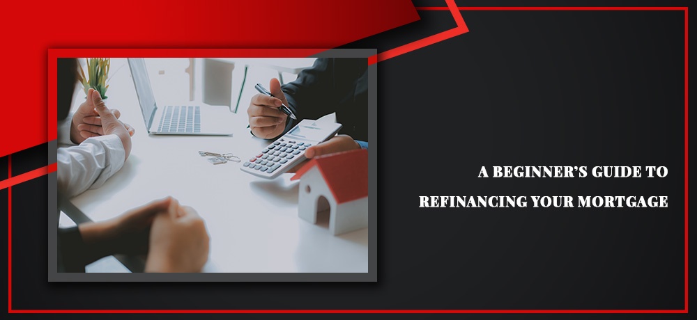 Read a Beginner’s Guide to Refinancing your Mortgage in Surrey