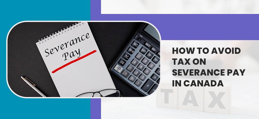 How to avoid tax on severance pay in Canada