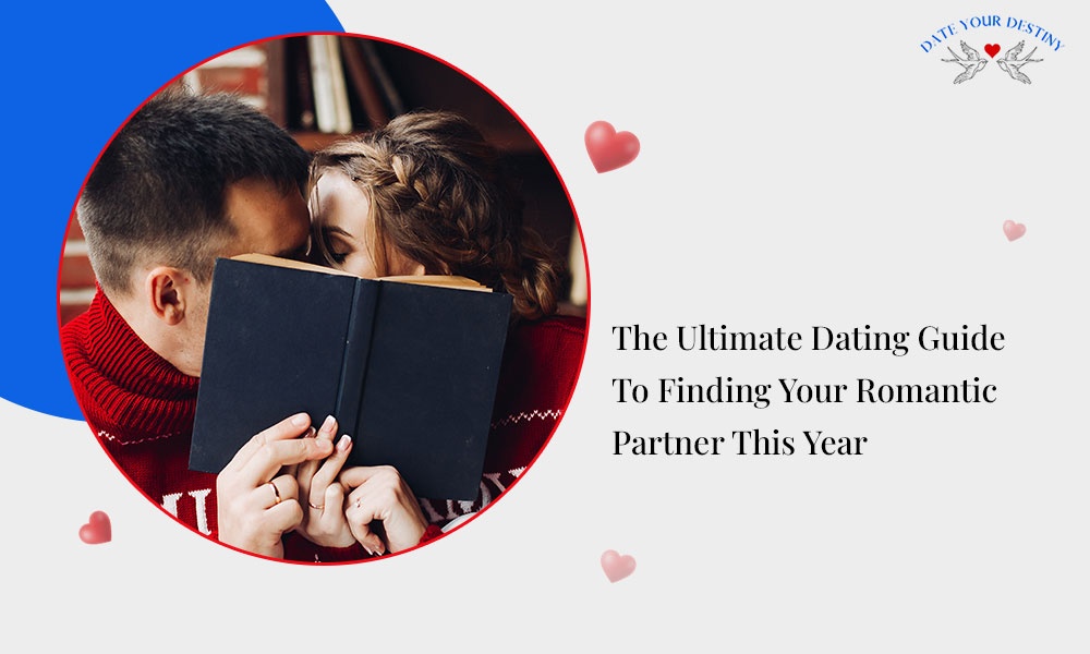 The Ultimate Dating Guide To Finding Your Romantic Partner This Year