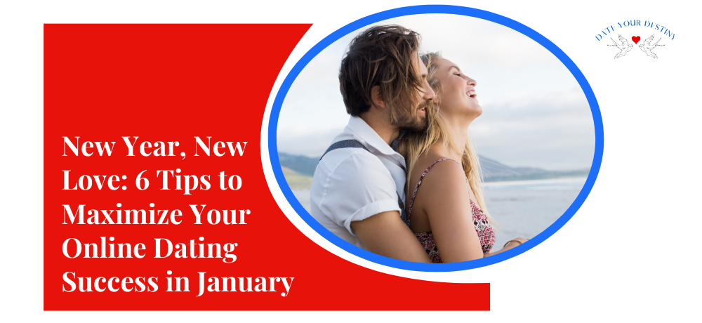 New Year, New Love: 6 Tips to Maximize Your Online Dating Success in January
