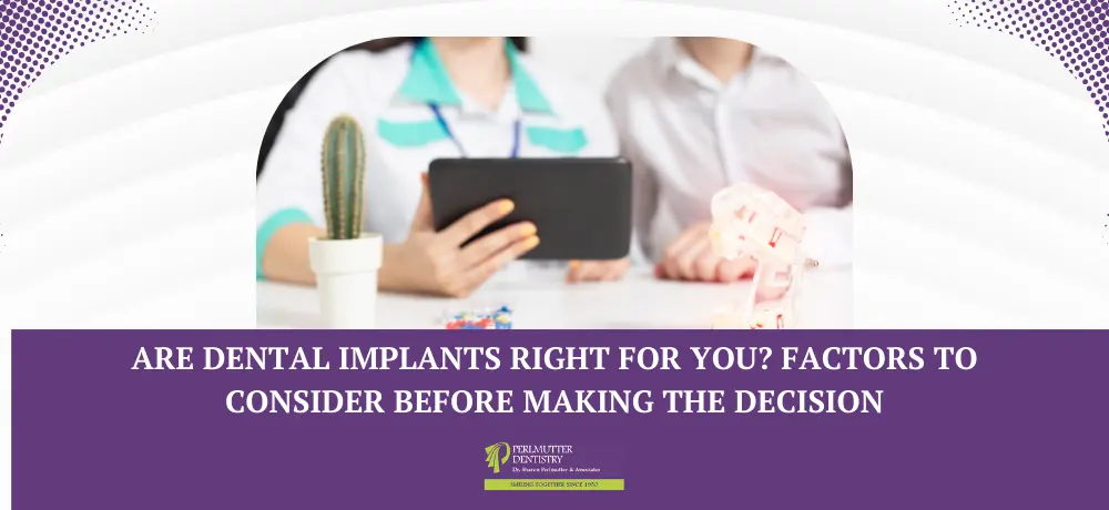 Are Dental Implants Right For You? Factors To Consider Before Making The Decision