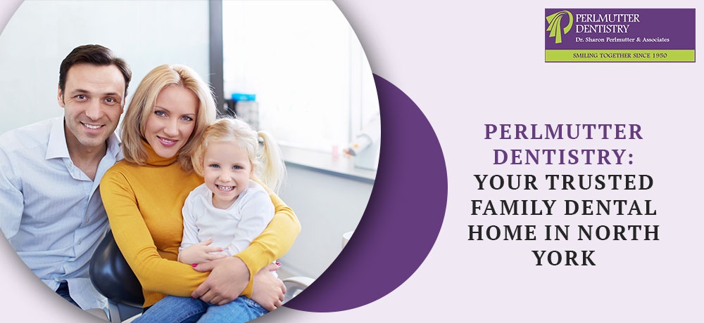 Perlmutter Dentistry: Your Trusted Family Dental Home in North York