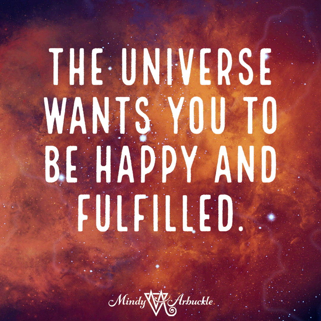 The Universe Wants You to be Happy & Fulfilled