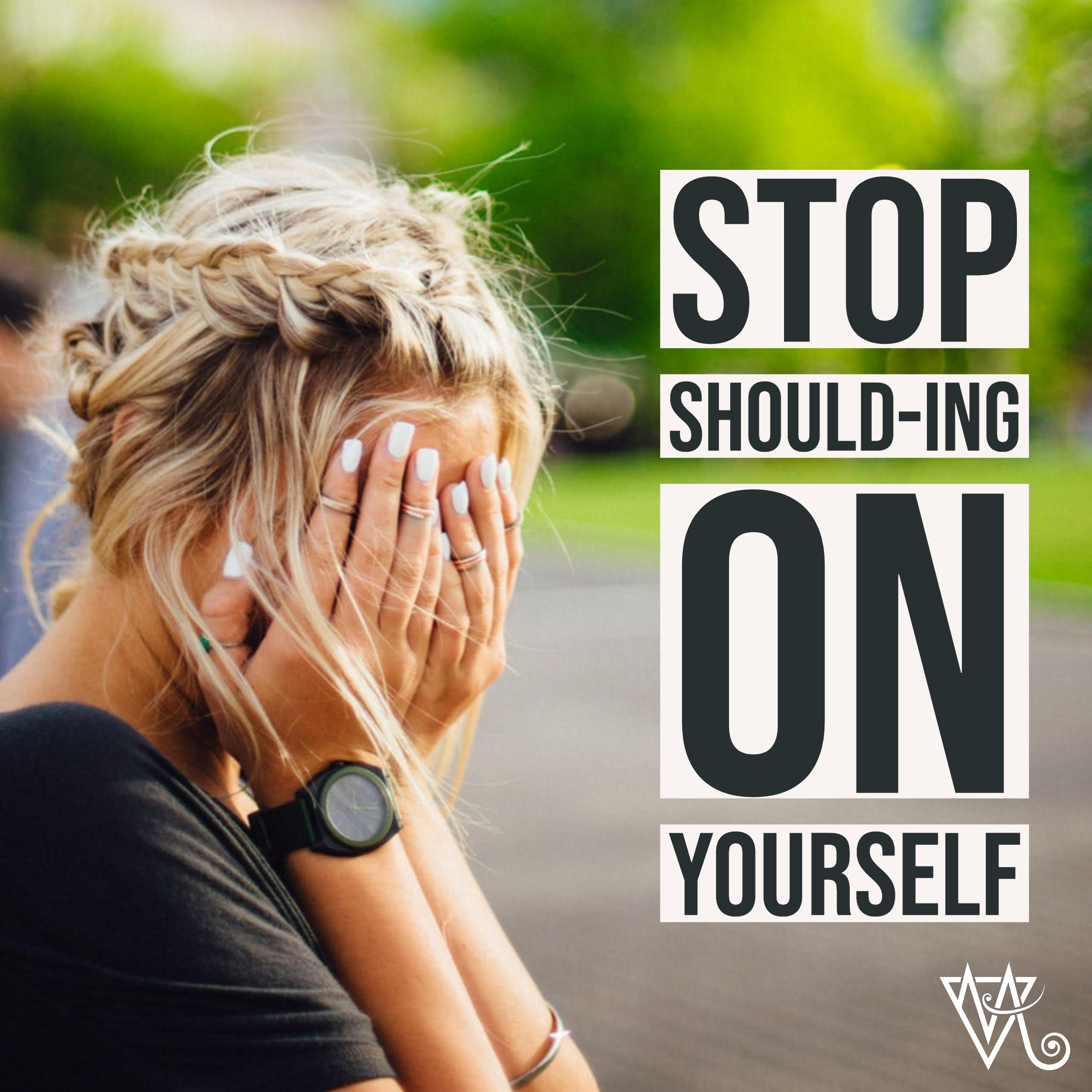  Stop “Should-ing” On Yourself 