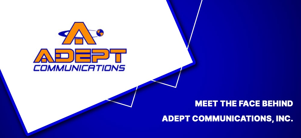 Meet the face behind Adept Communications, Inc.