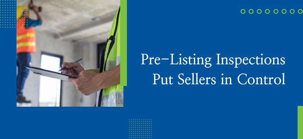 Pre-Listing Inspections Put Sellers in Control