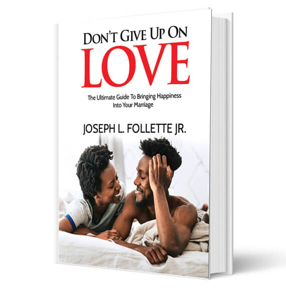 Don't Give Up On Love - The ultimate guide to bringing happiness into your marriage