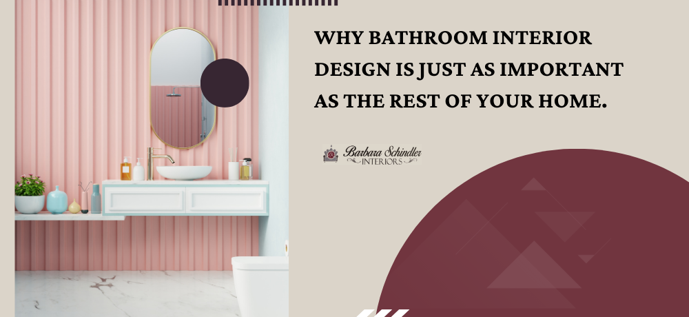 Why Bathroom Interior Design Is Just As Important As The Rest Of Your Home. 