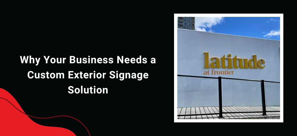 Why Your Business Needs a Custom Exterior Signage Solution