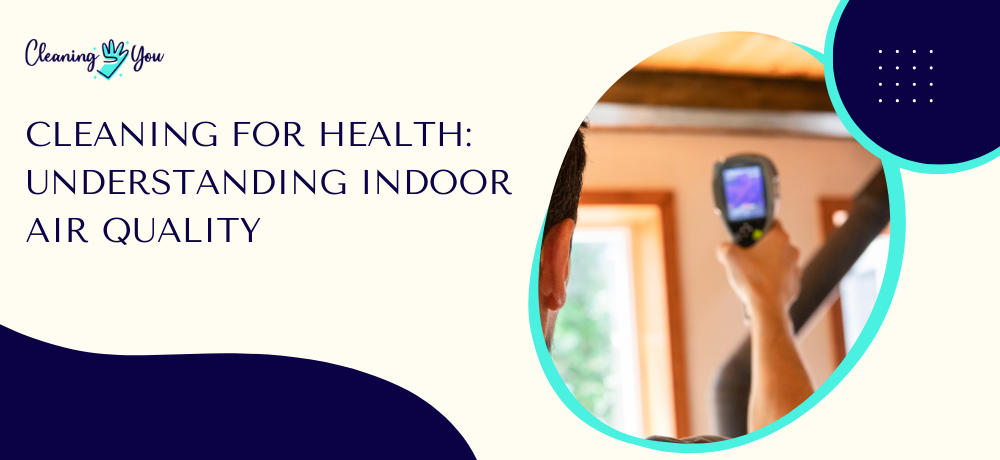 Cleaning for Health: Understanding Indoor Air Quality