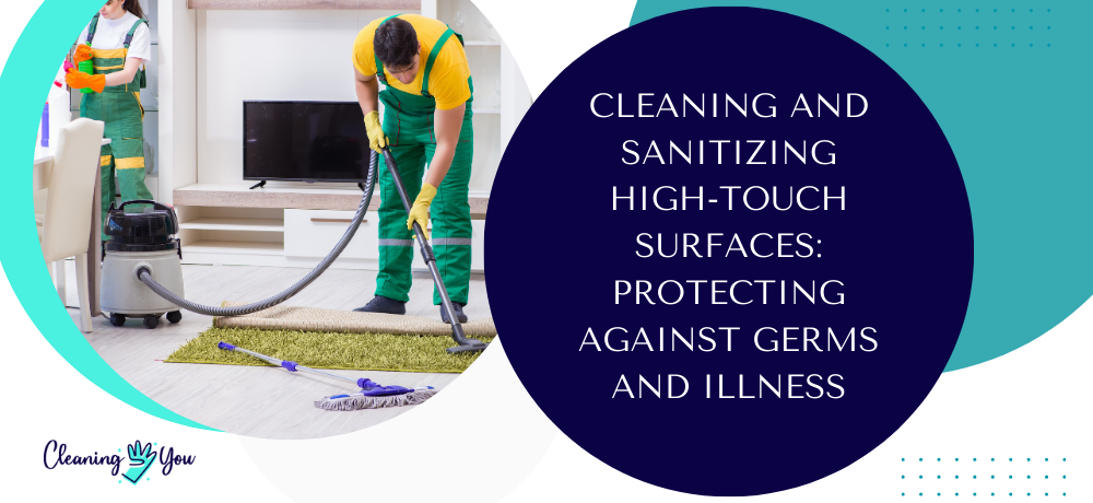 Cleaning and Sanitizing High-Touch Surfaces: Protecting Against Germs and Illness
