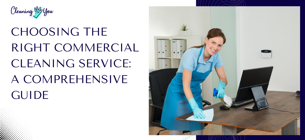 Choosing the Right Commercial Cleaning Service: A Comprehensive Guide