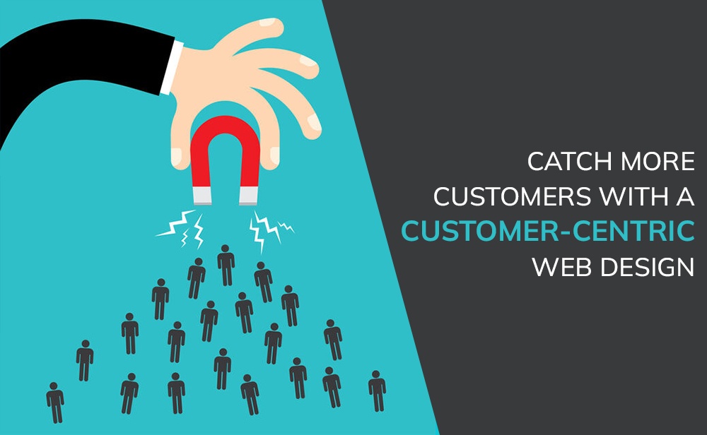 Catch More Customers with a Customer-centric Web Design.jpg