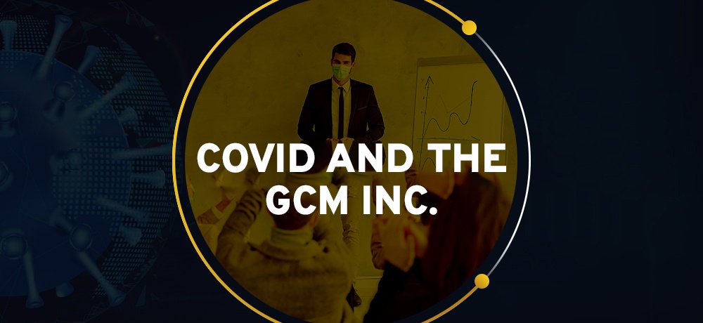 Covid and The GCM Inc