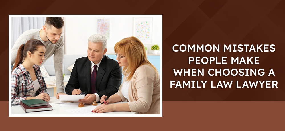 Common-Mistakes-People-Make-When-Choosing-A-Family-Law-Lawyer.jpg