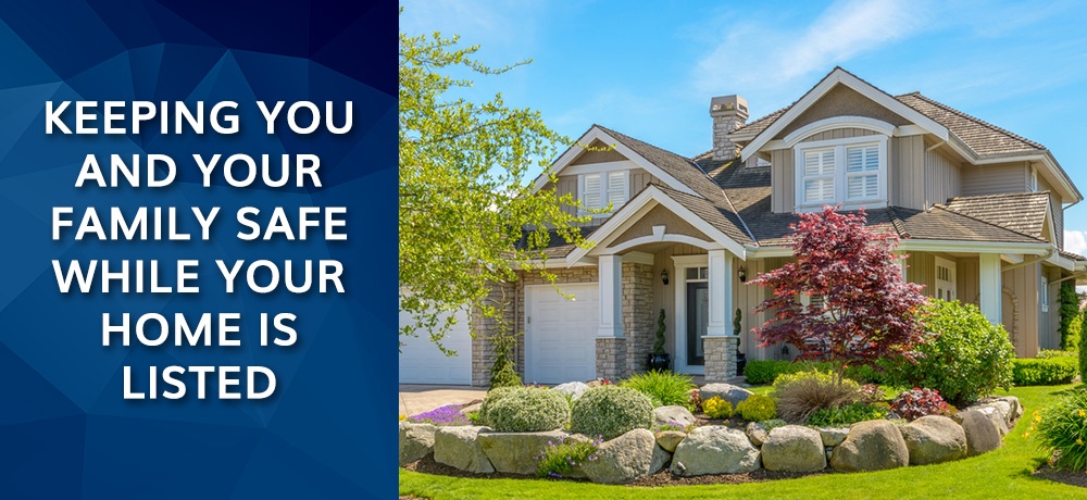Keeping You And Your Family Safe While Your Home Is Listed 