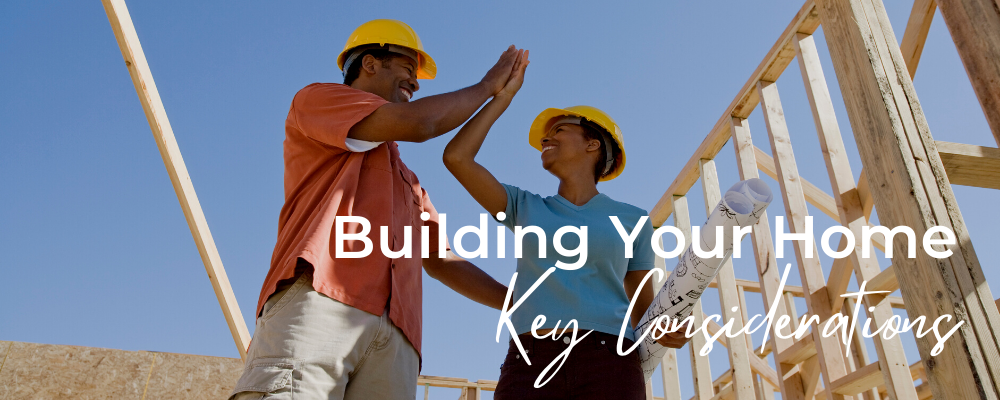 Considerations for Building Your Home - Blog Image.png