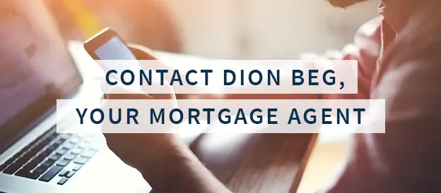 Contact Dion Beg - Mortgage Agent in Ajax, Aurora, Peterborough, Barrie, Bowmanville
