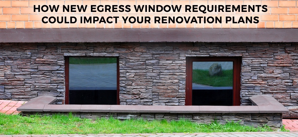 How New Egress Window Requirements Could Impact Your Renovation Plans