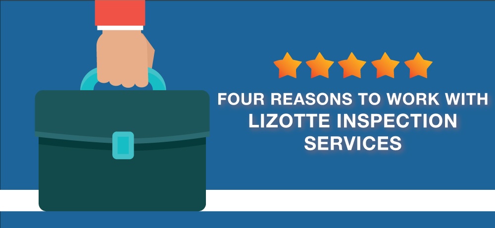 four-REASONS-TO-WORK-WITH-Lizotte-Inspection-Services!.jpg