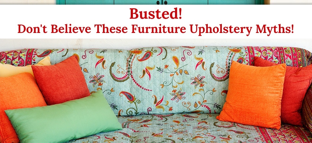 Busted - Don't Believe These Furniture Upholstery Myths.jpg