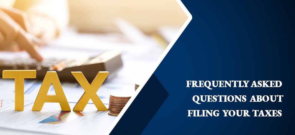Frequently Asked Questions About Filing Your Taxes