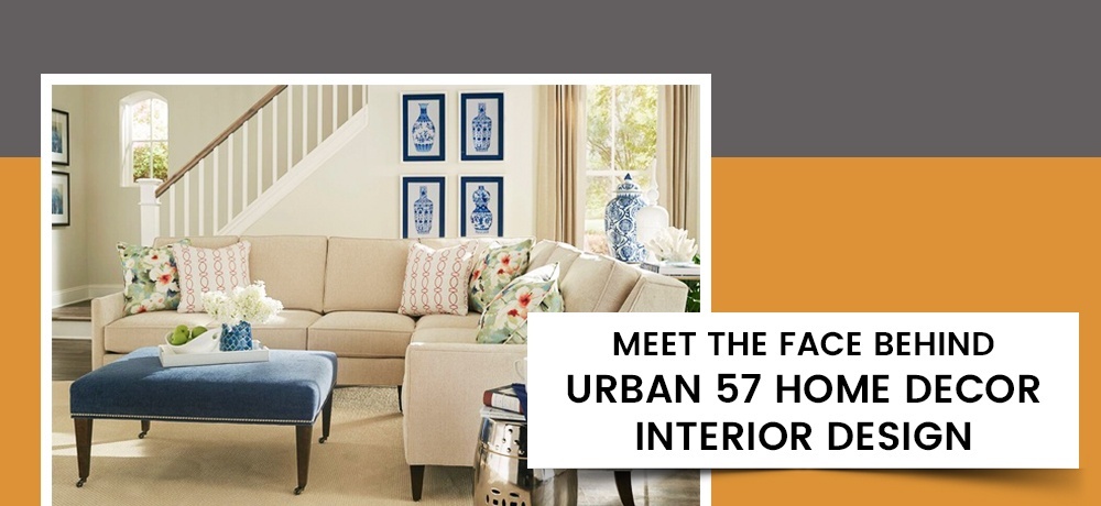 Meet the Face Behind Urban 57 Home Decor Interior Design