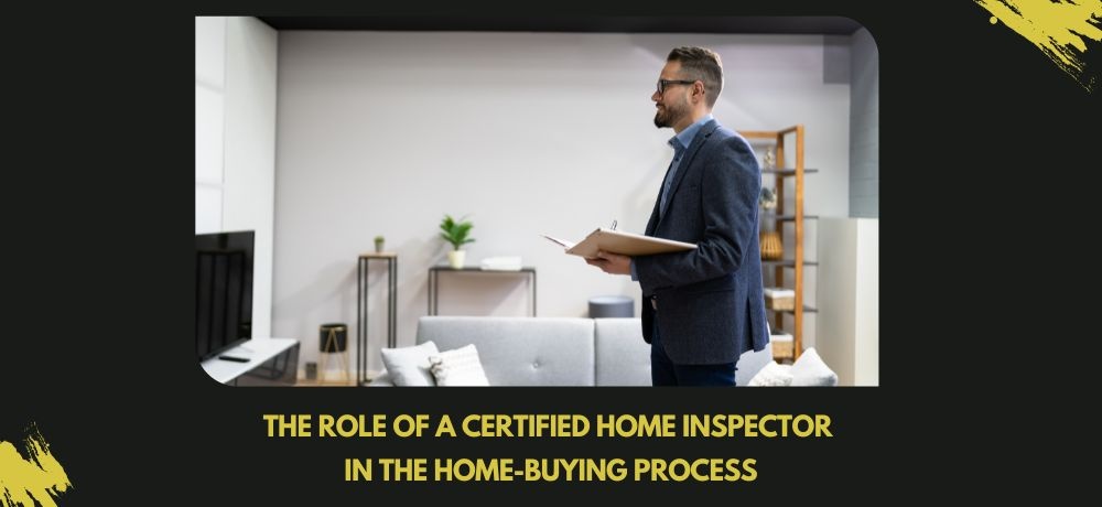 Learn about The Role of a Certified Home Inspector in the Home-Buying Process