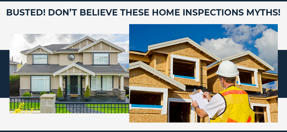 Busted! don’t believe these Home Inspections myths!