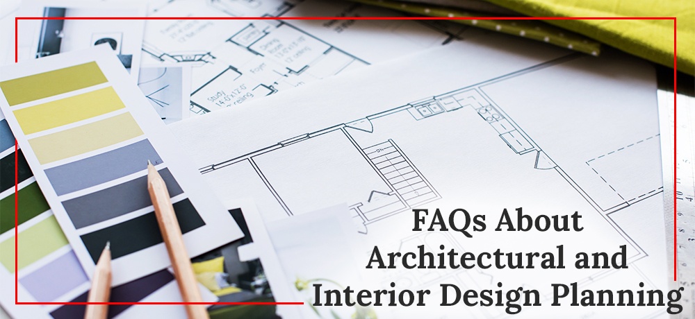 FAQs-About-Architectural-and-Interior-Design-Planning-Method Architectural Designs.jpg