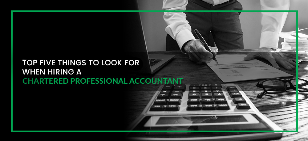 Top Five Things To Look For When Hiring A Chartered Professional Accountant